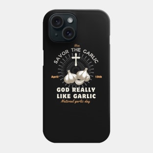 God Really like garlic Savor the garlic - National Garlic Day Phone Case