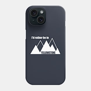 I'd Rather Be In Yellowstone National Park Mountain Phone Case