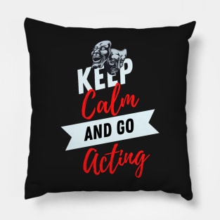 keep calm and go acting funny for Actors & Drama Students - Rehearsing Lines Pillow