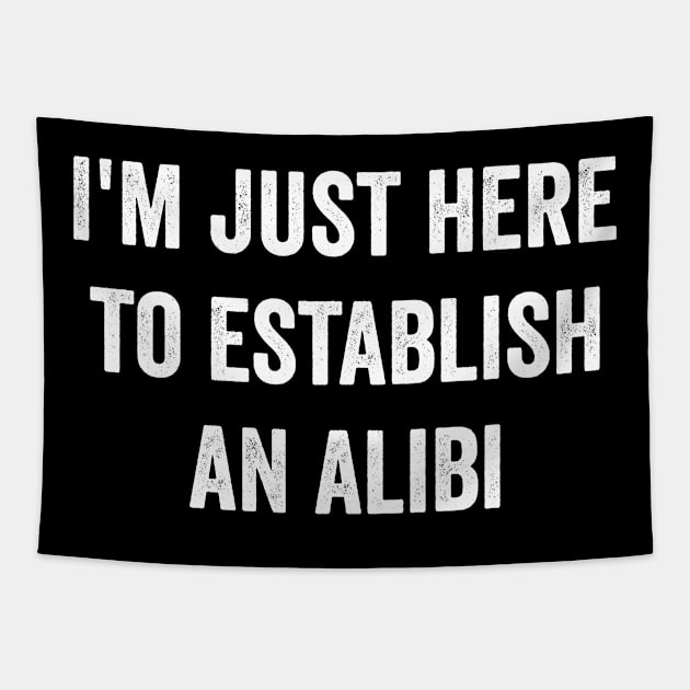 I'm just here to establish an Alibi Tapestry by Horisondesignz