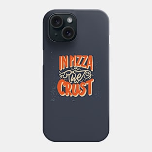 In Pizza We Crust Phone Case