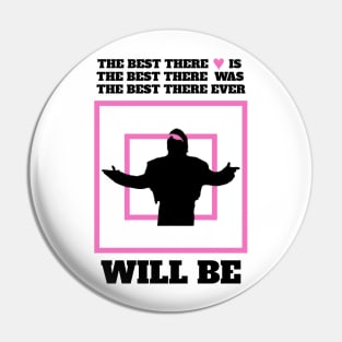 The Best There Ever Will Be Pin