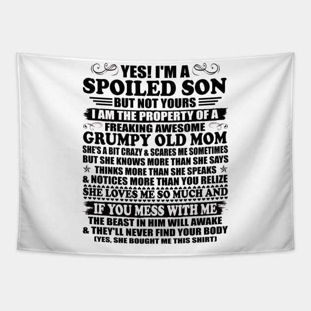 Yes I'm a Spoiled Son But not Yours I'm the Property of a Freaking Awesome Grumpy Old Mom Tapestry by peskybeater