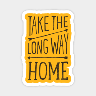 Take the Long Way Home Magnet