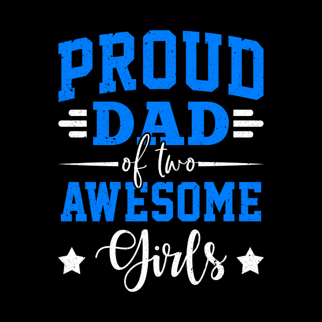 Proud Dad Of Two Awesome Girls by Marcell Autry