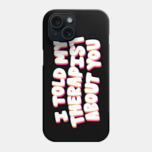 I told my therapist - Pink Phone Case