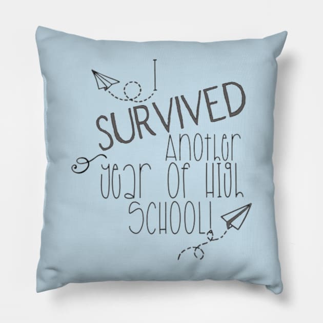 I SURVIVED ANOTHER YEAR OF HIGH SCHOOL Pillow by Bkr8ive
