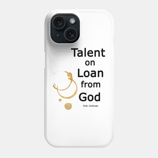 Rush Limbaugh Quote Talent on Loan from God Phone Case by CelestialCharmCrafts