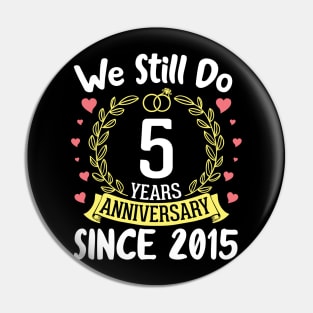 Happy Husband Wife We Still Do 5 Years Anniversary Since 2015 Marry Memory Party Day Pin