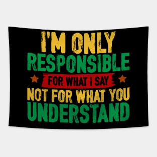 I'm only responsible for what I say Tapestry