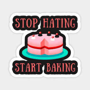 Stop hating start baking Magnet