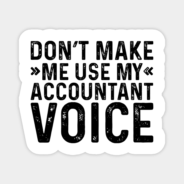 Don't Make Me Use My Accountant Voice Magnet by Saimarts