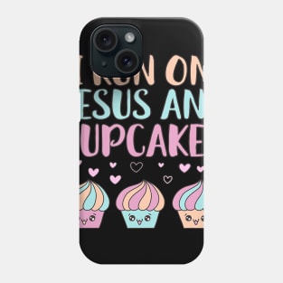 I RUN ON JESUS AND CUPCAKES Phone Case