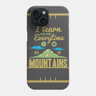 I learn something everytime I go into the mountains - Outdoor Activity Phone Case