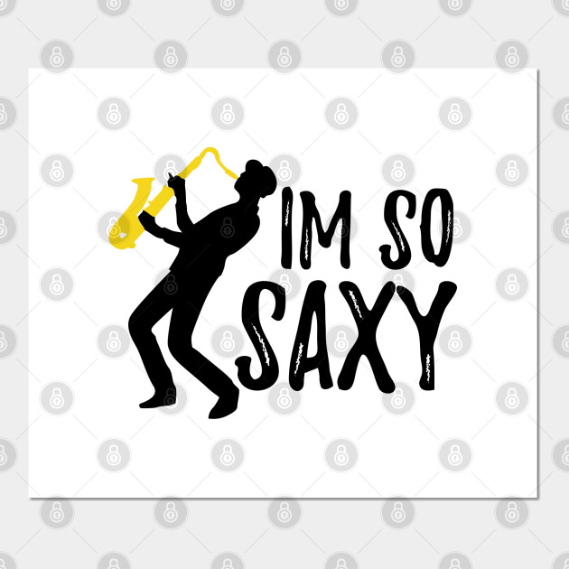 Funny Saxophone Jazz For Band Members I M So Saxy Saxophone Posters And Art Prints Teepublic Dj audrey willcox & fábio bizarria sax. teepublic