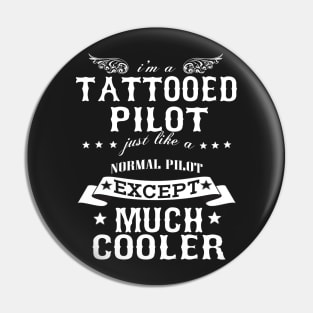 I’M A Tattooed Pilot Just Like A Normal Pilot Except Much Cooler Pin