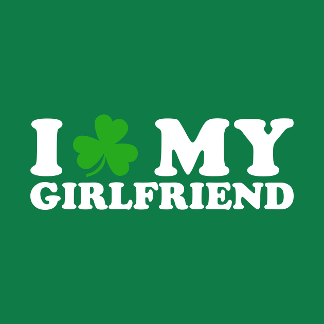 I Shamrock My Girlfriend - I Love My GF by Wintrly