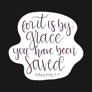 For it is by Grace you have been saved - Ephesians 2:8 - Script Lettered T-Shirt