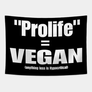 Prolife = VEGAN (Anything Less Is Hypocritical) - Front Tapestry