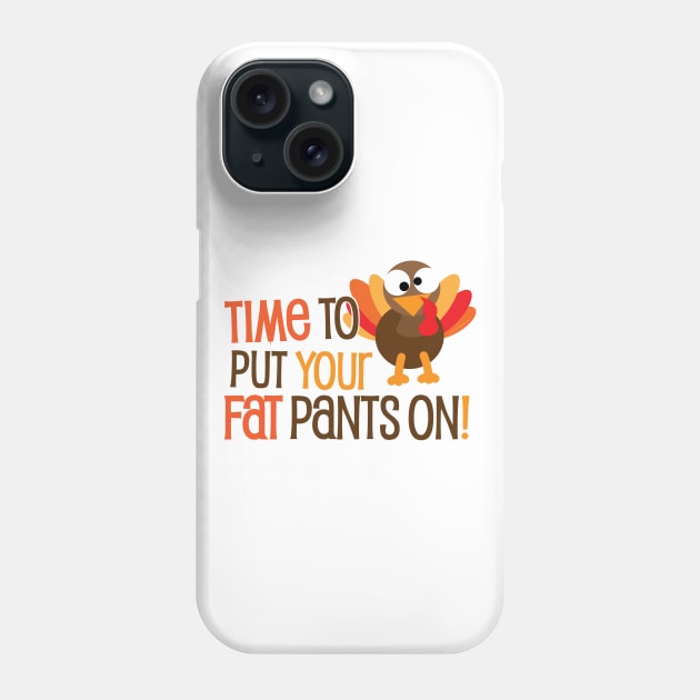 Time To Put Your Fat Pants On Phone Case by Gobble_Gobble0