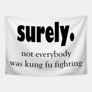 Not everybody was kung fu fighting sarcastic quote Tapestry