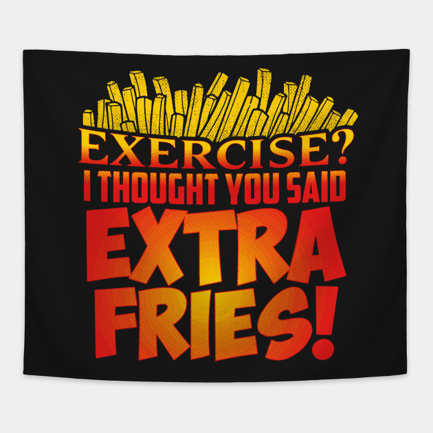 Exercise I Thought You Said Extra Fries T-Shirt