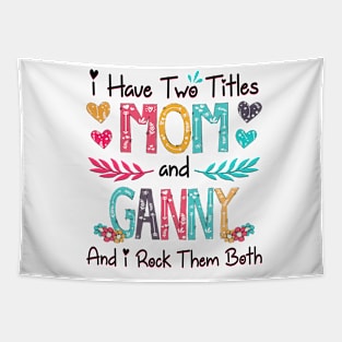 I Have Two Titles Mom And Ganny And I Rock Them Both Wildflower Happy Mother's Day Tapestry