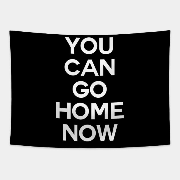 You can go home now Tapestry by lanangtelu