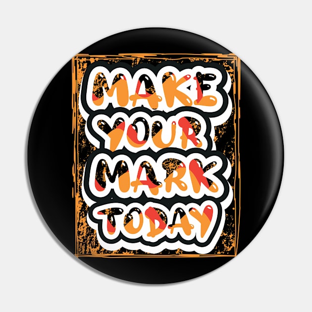 Make Your Mark Today Motivational Quotes Pin by T-Shirt Attires