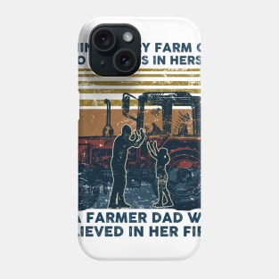 Behind Every Farm Girl Who Believes In herself is A Farmer Dad Who Believed in Her First Phone Case