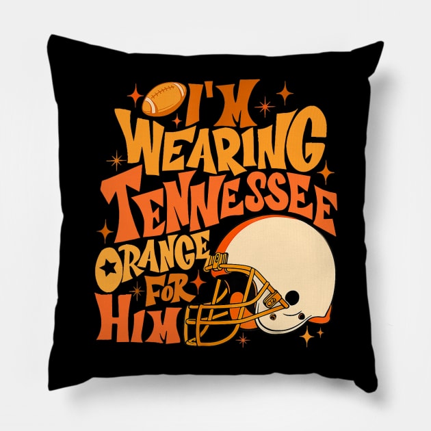 I'm Wearing Tennessee Orange For Him Tennessee Football Pillow by glaucomaegford