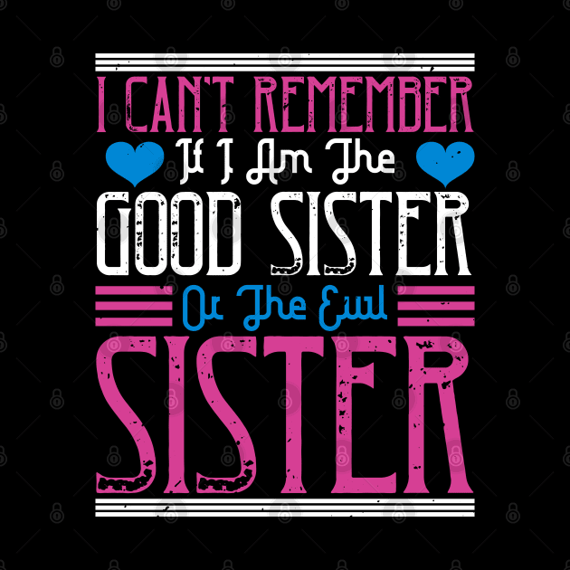 I can't remember if I am the good sister or the evil sister by bakmed