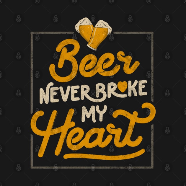 Beer Never Broke My Heart - Funny Valentines Quote Gift by eduely