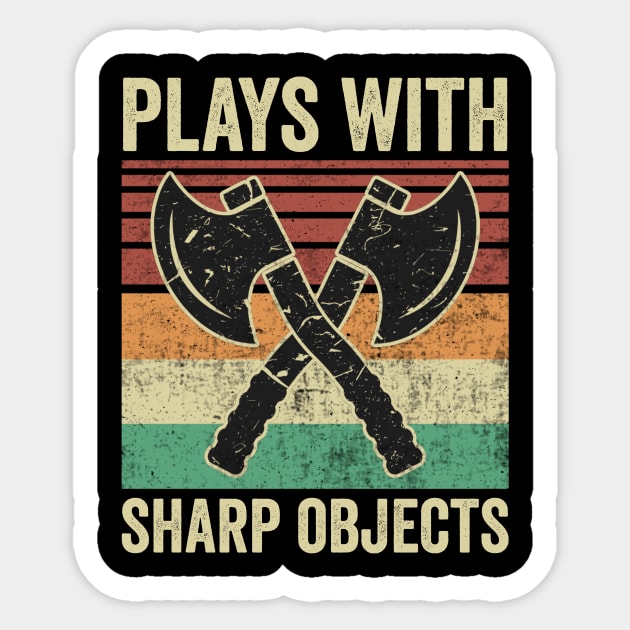 Plays With Sharp Objects Funny Axe Throwing - Axe Throwing - Sticker ...