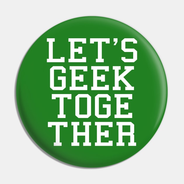 Let's Geek Together Pin by Scar