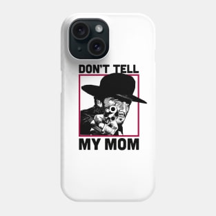 Don't Tell Mom Phone Case