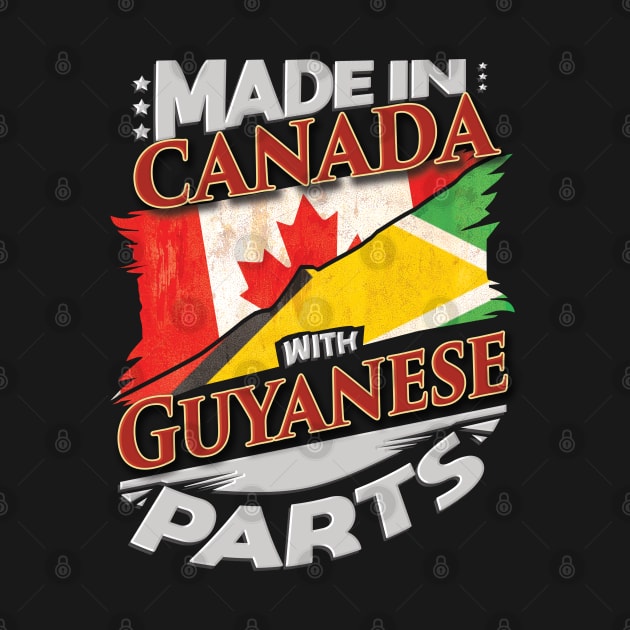 Made In Canada With Guyanese Parts - Gift for Guyanese From Guyana by Country Flags