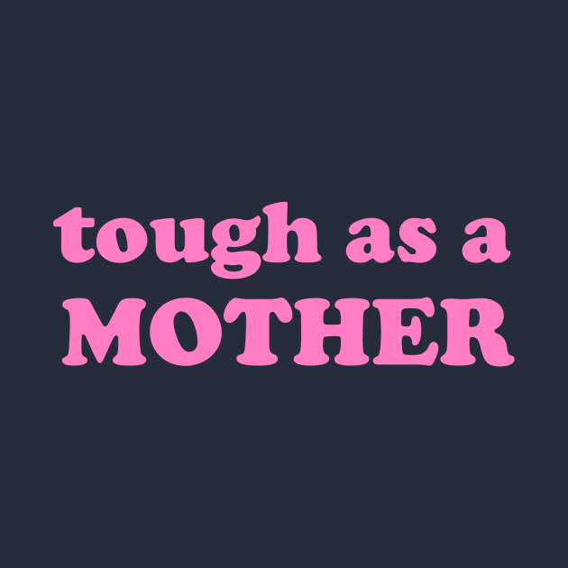 Tough as a mother, Mother’s Day gift by The Lady Doth