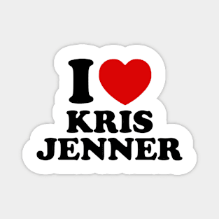 I Love Kris Jenner Magnet