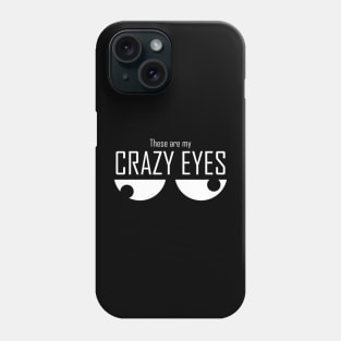 These Are My Crazy Eyes Phone Case