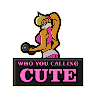 Who you calling cute girl power T-Shirt