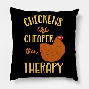 Chickens are cheaper than therapy Pillow