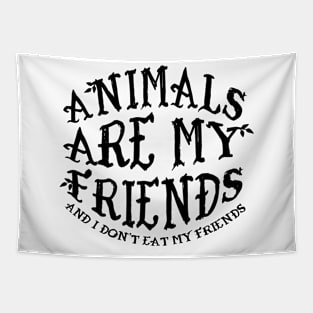 Animals Are My Friends And I Don't Eat My Friends Tapestry