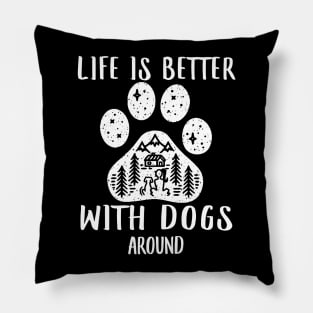 LIFE IS BETTER WITH DOGS AROUND Pillow