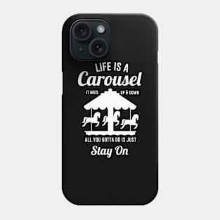 Life is A Carousel it goes Up and Down Phone Case