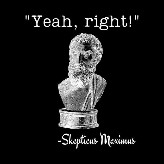 Yeah, Right! Skepticus Maximus by ZombieTeesEtc