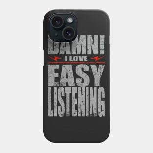 Damn i love Easy listening Phone Case