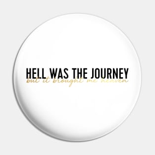 hell was the journey but it brought me heaven Pin