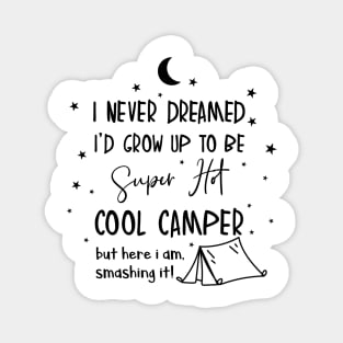 Camping, i never dreamed i'd grow up to be a super hot camper Magnet