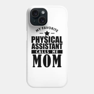 My favorite physical assistant calls me mom Phone Case